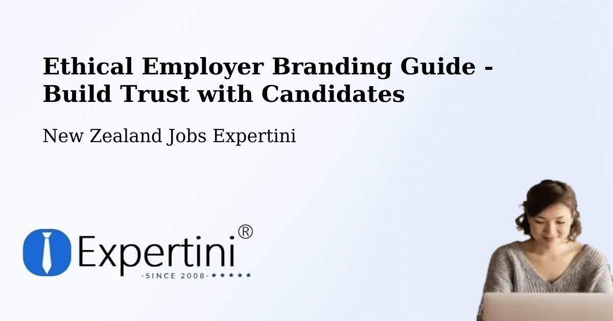 Ethical Employer Branding Guide - Build Trust with Candidates - New Zealand Jobs Expertini